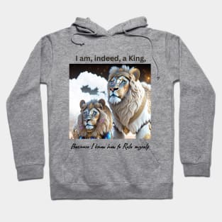 I am, indeed, a King, because I know how to Rule myself (lions) Hoodie